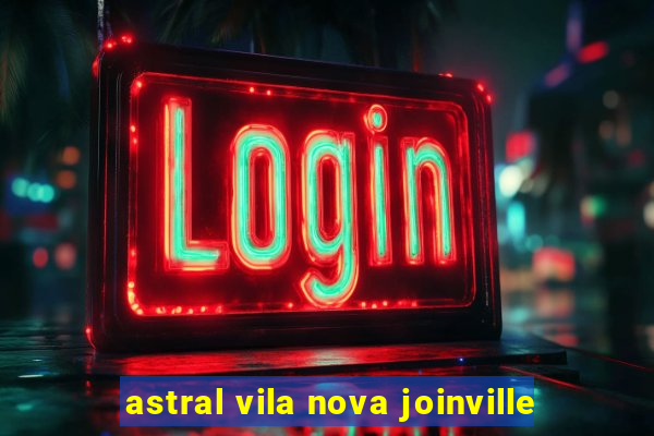 astral vila nova joinville